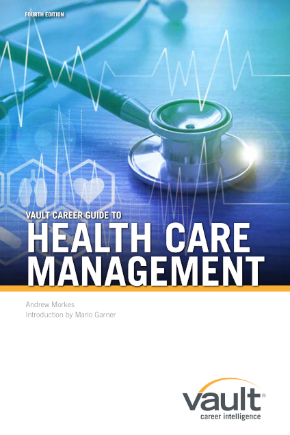 Vault Career Guide to Health Care Management, Fourth Edition