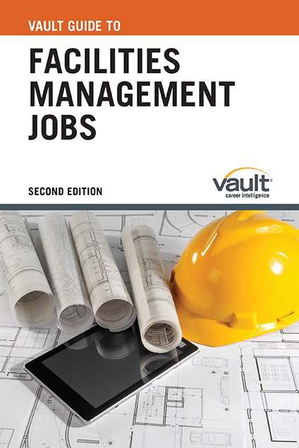 Vault Guide to Facilities Management Jobs, Second Edition
