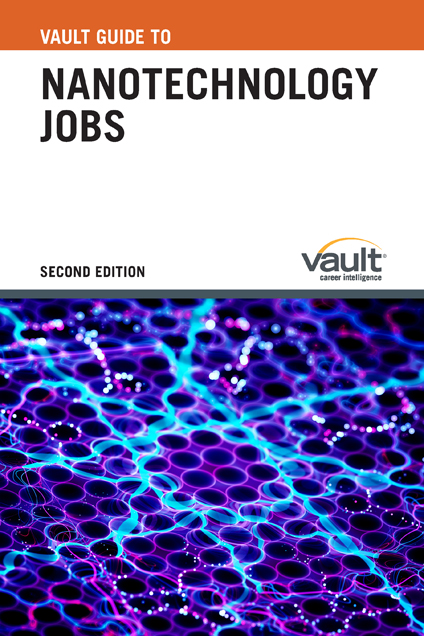 Vault Guide to Nanotechnology Jobs, Second Edition