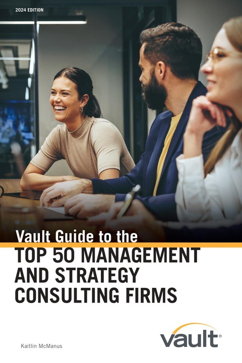 Vault Guide to the Top 50 Management and Strategy Consulting Firms, 2024 Edition