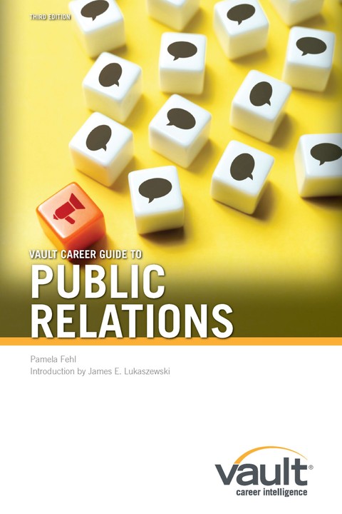 Vault Career Guide to Public Relations, Third Edition