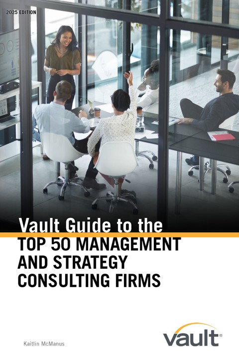Vault Guide to the Top 50 Management and Strategy Consulting Firms, 2025 Edition