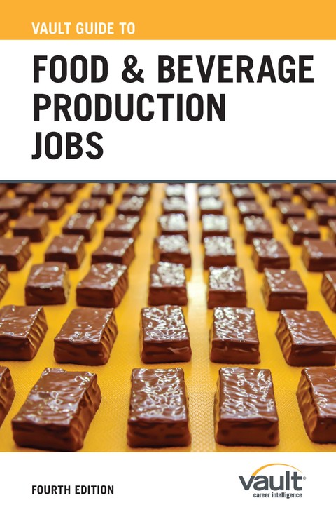 Vault Guide to Food and Beverage Production Jobs, Fourth Edition