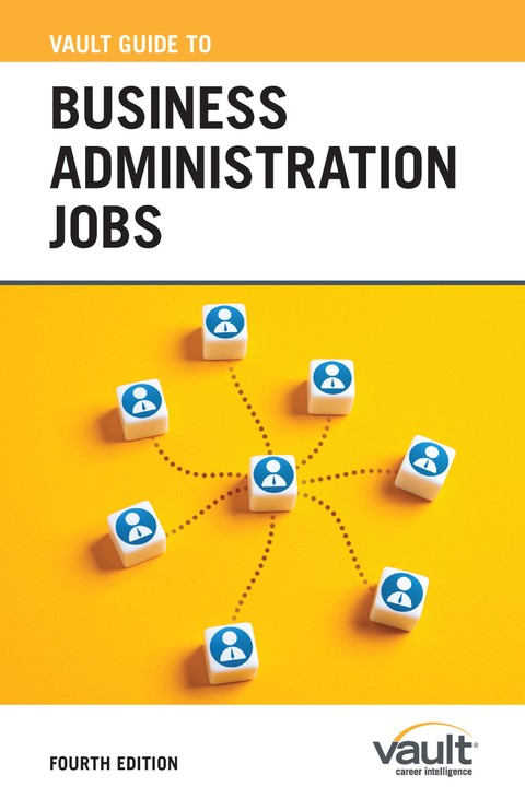 Vault Guide to Business Administration Jobs, Fourth Edition