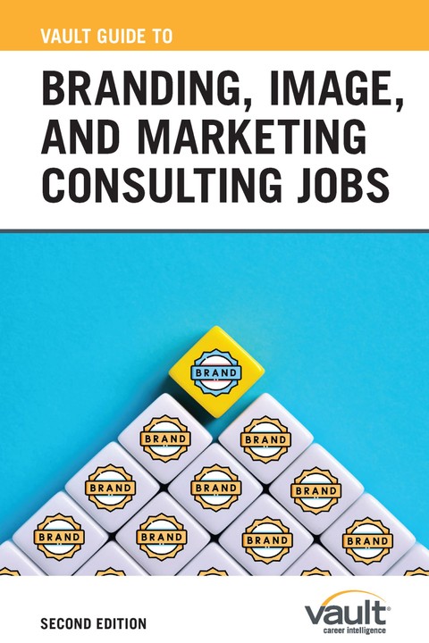 Vault Guide to Branding, Image, and Marketing Consulting Jobs, Second Edition