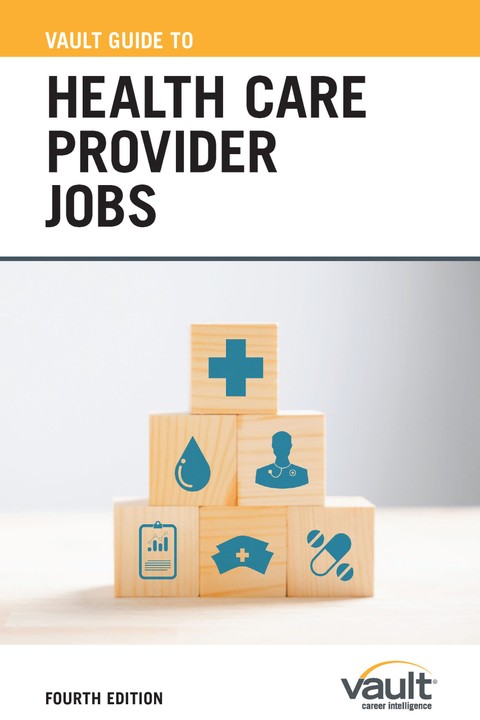 Vault Guide to Health Care Provider Jobs, Fourth Edition