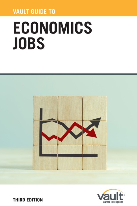 Vault Guide to Economics Jobs, Third Edition