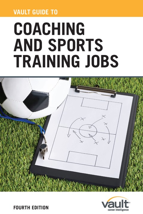 Vault Guide to Coaching and Sports Training, Fourth Edition
