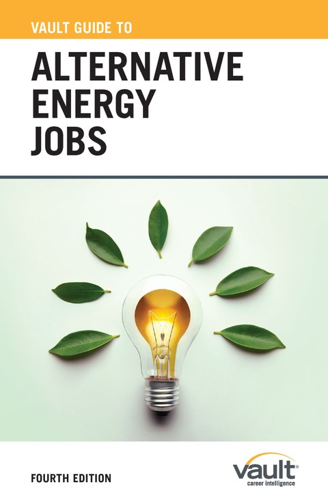 Vault Guide to Alternative Energy Jobs, Fourth Edition