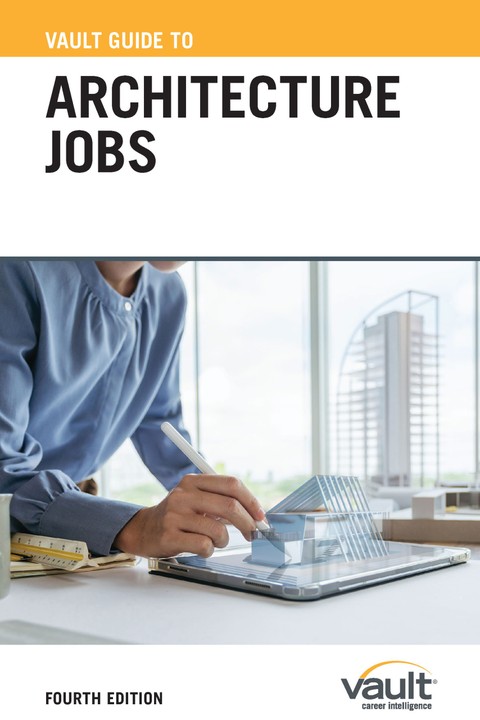 Vault Guide to Architecture Jobs, Fourth Edition