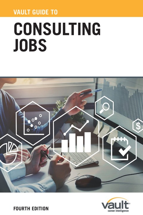 Vault Guide to Consulting Jobs, Fourth Edition