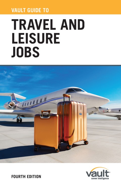 Vault Guide to Travel and Leisure Jobs, Fourth Edition
