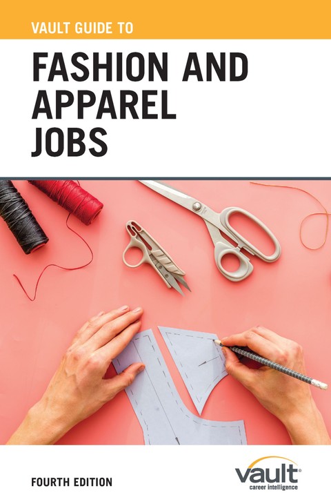 Vault Guide to Fashion and Apparel Jobs, Fourth Edition