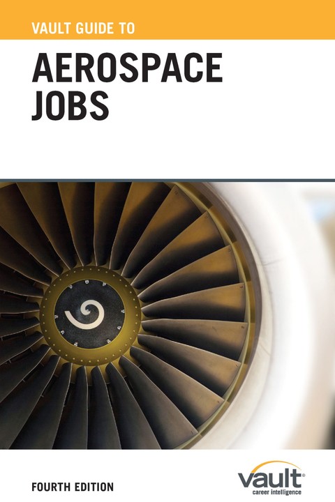 Vault Guide to Aerospace Jobs, Fourth Edition